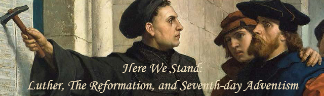Here We Stand: Luther, The Reformation and Seventh-day Adventism