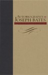 Autobiography of Joseph Bates: With Additional Material from Two Later Editions of the Same Work by Joseph Bates
