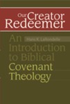 Our Creator Redeemer: An Introduction to Biblical Covenant Theology by Hans K. LaRondelle