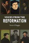 Voices from the Reformation by Trevor O'Reggio