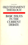 Old Testament Theology: Basic Issues In The Current Debate by Gerhard F. Hasel