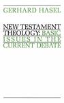New Testament Theology: Basic Issues In The Current Debate by Gerhard F. Hasel