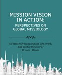 Mission Vision in Action: Perspectives on Global Missiology: A Festschrift Honoring the Life, Work, and Global Ministry of Bruce L. Bauer by Wagner Kuhn and Boubakar Sanou