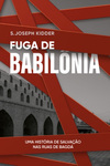 Fuga De Babilonia: Uma História de Salvação nas Ruas de Bagdá by S. Joseph Kidder