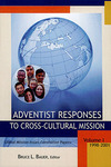 Adventist Responses to Cross-Cultural Mission: Volume I by Bruce L. Bauer