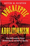 Apocalyptic Abolitionism: How Millennialists Helped Abolish Slavery and Reform America
