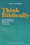 Think Biblically: Understanding the Adventist Worldview