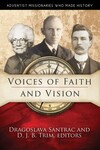 Voices of Faith and Vision: Adventist Missionaries Who Made History