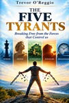 The Five Tyrants: Breaking Free from the Forces that Control Us.