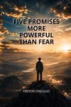 Five Promises More Powerful Than Fear