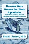 Romans Were Known for Their Aquaducks: And Other Gems of Wit and Wisdom in Western Civilization
