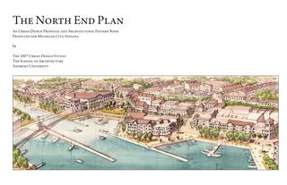 The North End Plan: An Urban Design Proposal and Architectural Pattern Book Produced for Michigan City, Indiana