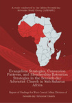 Evangelism Strategies, Conversion Patterns, and Membership Retention Strategies in the Seventh-day Adventist Church in Sub-Saharan Africa: Report of Findings for West-Central Africa Division of Seventh-day Adventist Church by Sampson M. Nwaomah, Williams Kwasi Peprah, Rei Kesis, Warren S. Simatele, Angela E. Nwaomah, Daniel Dei, and Davidson Razafiarivony