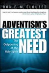 Adventism's Greatest Need: The Outpouring of the Holy Spirit by Ron E. M. Clouzet