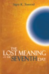 The Lost Meaning of the Seventh Day by Sigve K. Tonstad
