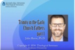12.Trinity in the Early Church Fathers, Part 2 by John Reeve